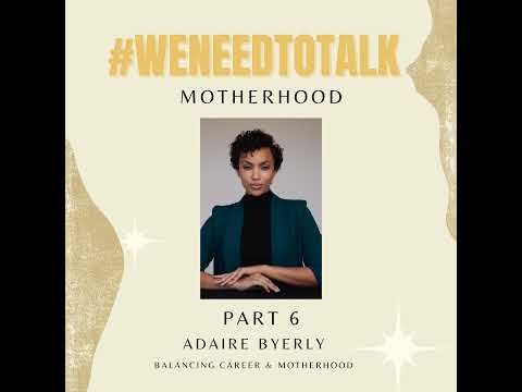 #WeNeedToTalk-Motherhood:Part 6- Adaire