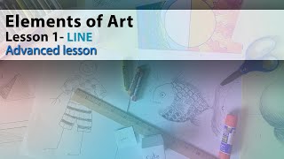 Elements of Art- 01- LINE- Advanced Lesson