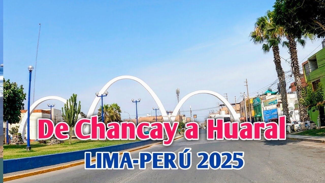 LIMA PERÚ 4K | UN RECORRIDO DESDE EL PUERTO DE CHANCAY HASTA HUARAL | DÍA 26/01/2025
