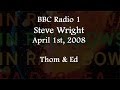 (2008/04/01) BBC Radio 1, Steve Wright, Thom &amp; Ed