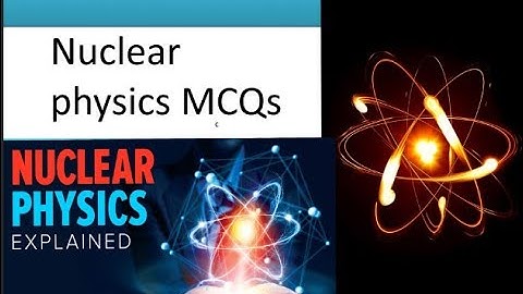 Nuclear Physics MCQs Discussion part 2