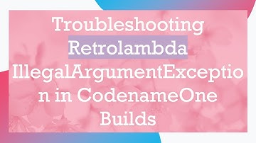 Troubleshooting Retrolambda IllegalArgumentException in CodenameOne Builds