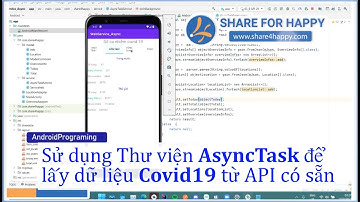 Android Programming - Tương tác web service với Thư viện AsyncTask để lấy dữ liệu từ API Covid19