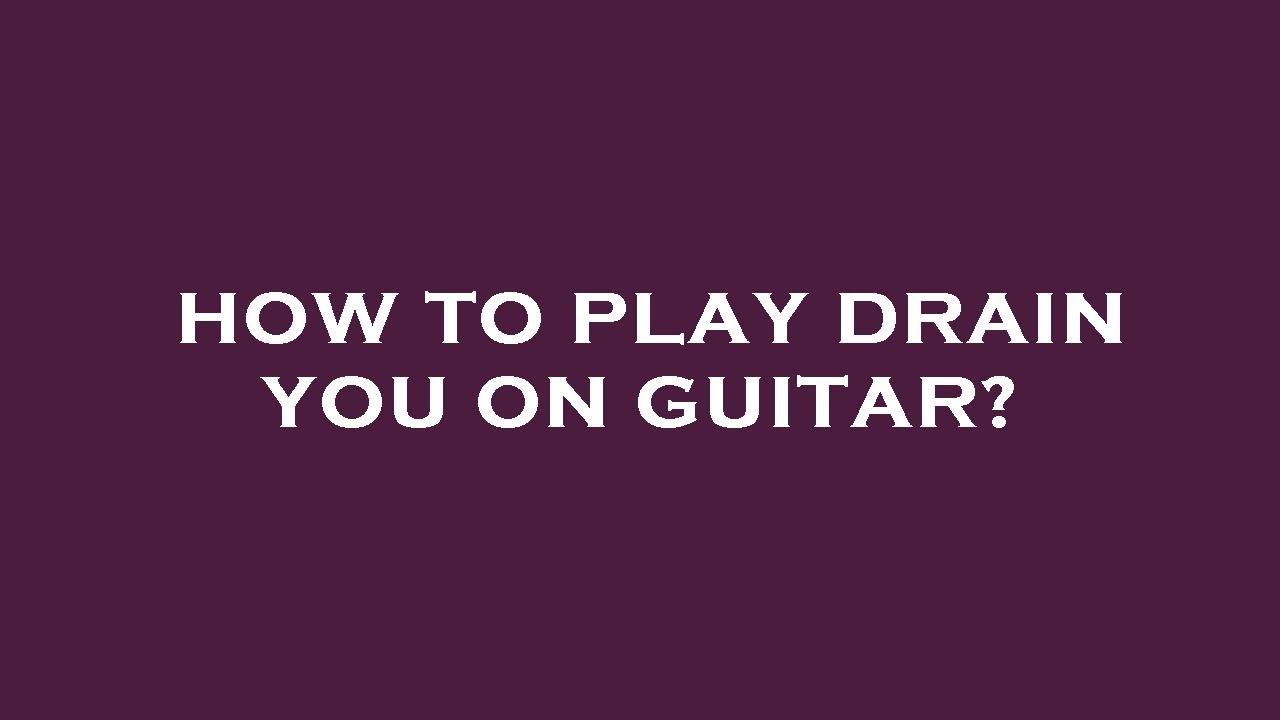 How to play drain you on guitar? - YouTube