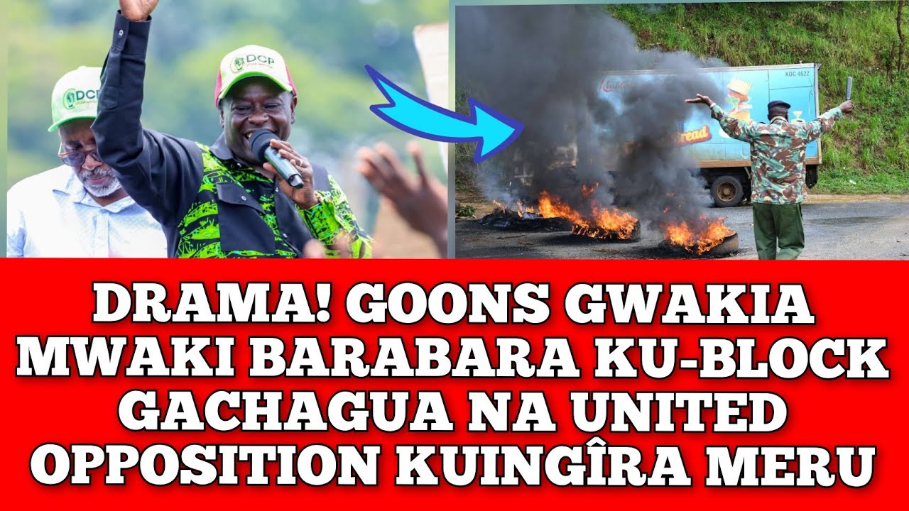 DRAMA! GOONS GWÃKIA MWAKI BARABARA KU-BLOCK GACHAGUA KUINGIRA MERU