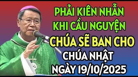 PHẢI KIÊN NHÂN KHI CẦU NGUYỆN . CHÚA NHẬT NGÀY 19/10/2025. ĐỨC CHA KHẢM GIẢNG MỚI NHẤT