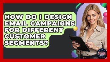 How Do I Design Email Campaigns For Different Customer Segments? - Graphic Design Nerd