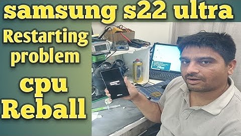 Samsung S22 ultra CPU Reballing/Restarting  problem