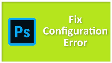 How To Fix Adobe Photoshop CC Configuration Error