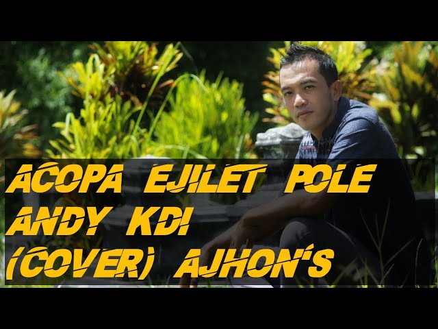 ACOPA EJILET POLE ANDY KDI (Cover) Ajhon's class=