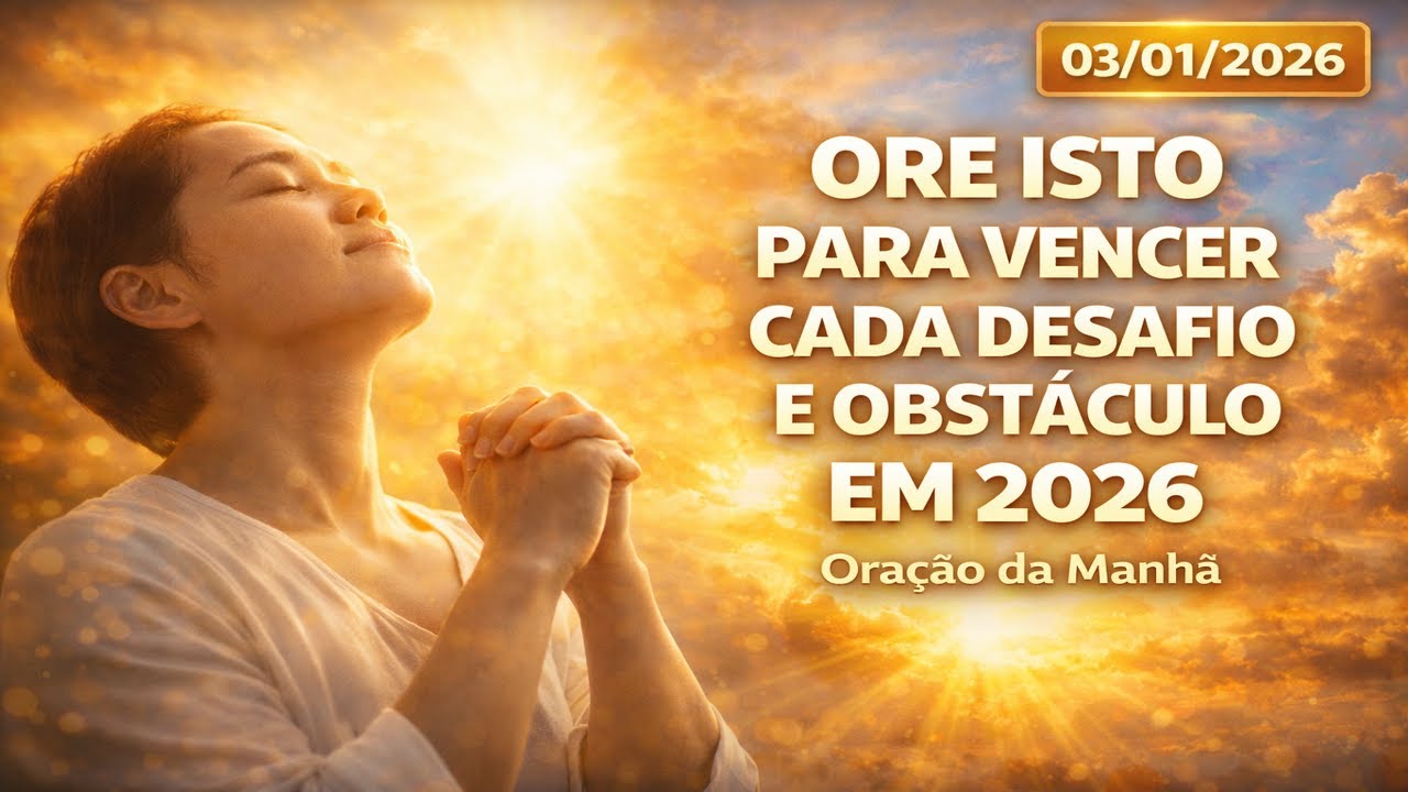Ore Isto Para Vencer Cada Desafio e Obstáculo Que Surgir em 2026 | Oração da Manhã