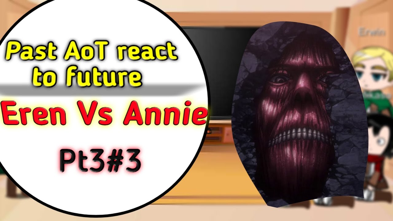 Past Attack on Titan react to the future pt.3EP2 { Annie VS Eren, Wall ...