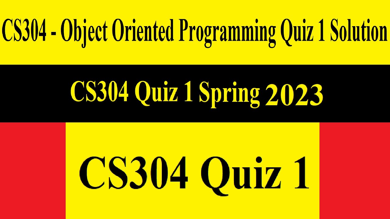 CS304 Quiz 1 | CS304 Quiz 1 2022 Spring 2022 | CS304 - Object Oriented Programming Quiz 1 Solution