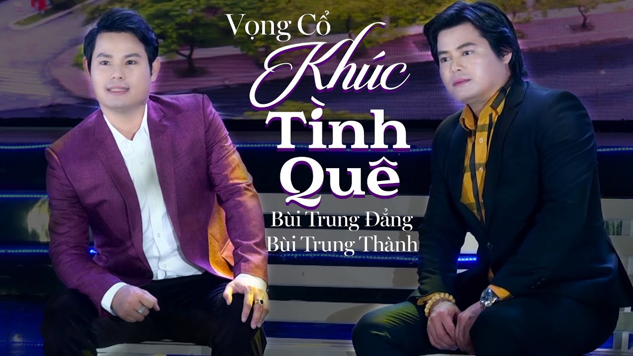 Vọng Cổ Khúc Tình Quê - Bùi Trung Đẳng ft. Bùi Trung Thành | Ca Cổ Hay Nhất