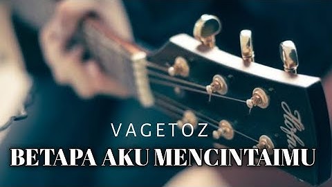 BETAPA AKU MENCINTAIMU VAGETOZ (TUTORIAL GITAR) ORIGINAL CHORD