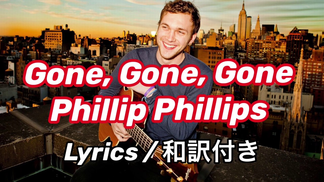 洋楽和訳 Gone Gone Gone Phillip Phillips Youtube