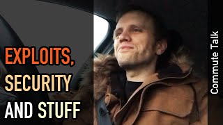 Commute talk: Thoughts on exploits and security (back to work edition)