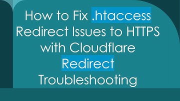How to Fix .htaccess Redirect Issues to HTTPS with Cloudflare Redirect Troubleshooting