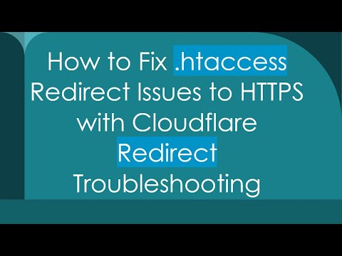 How to Fix .htaccess Redirect Issues to HTTPS with Cloudflare Redirect Troubleshooting