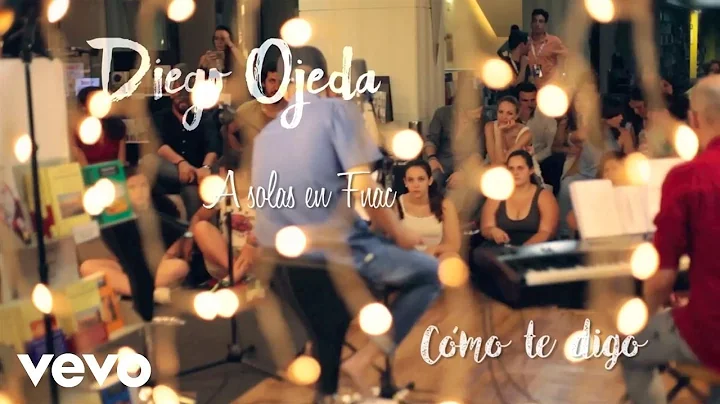 Diego Ojeda - Cmo te digo (A solas en Fnac)