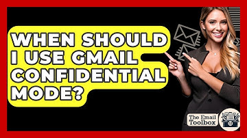 When Should I Use Gmail Confidential Mode? - TheEmailToolbox.com