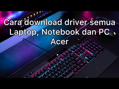 Cara download driver semua laptop, notebook dan PC Acer