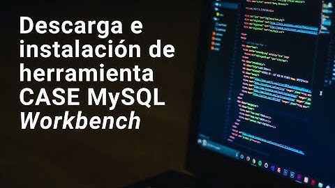 Descarga e instalación de herramienta CASE MySQL Workbench