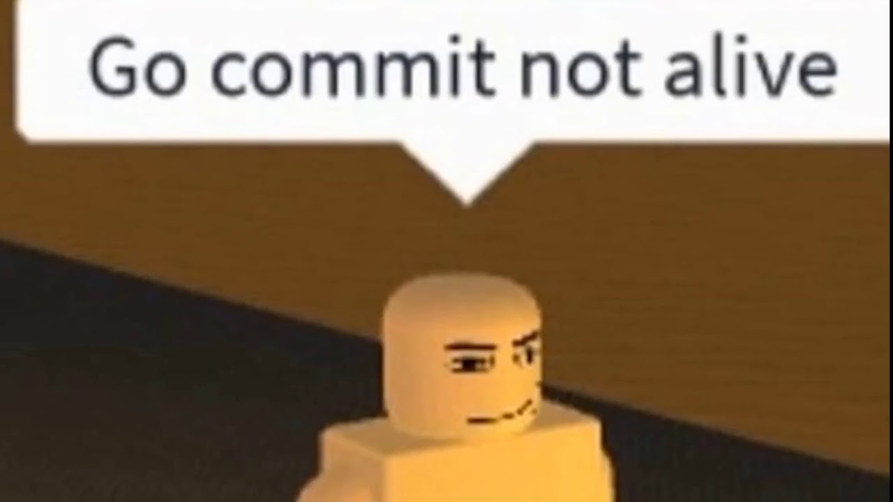 Go Commit Die Youtube - commit neckrope roblox meme