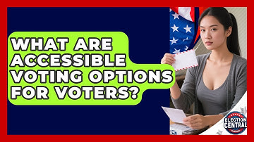 What Are Accessible Voting Options For Voters? - Election Central Channel