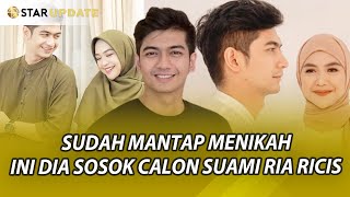 SUDAH MANTAP UNTUK MENIKAH, INI DIA SOSOK CALON SUAMI RIA RICIS -STAR UPDATE