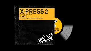 X-Press 2 ft. David Byrne  - Lazy (CATTCH Bootleg)