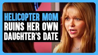 Helicopter Mom Ruins Her Own Daughters Date Dhar Mann Bonus