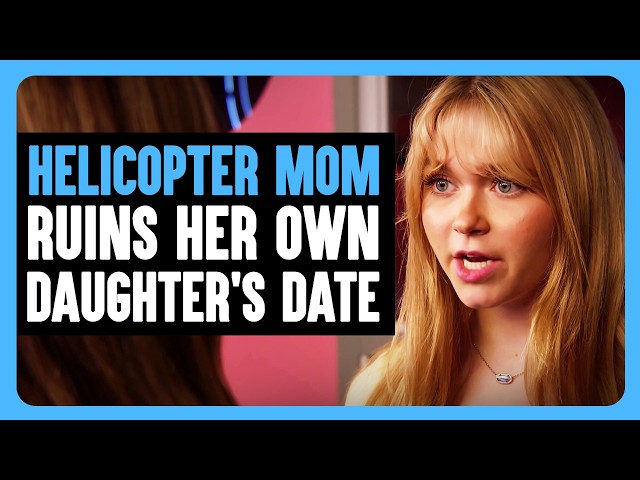 Helicopter MOM RUINS Her Own DAUGHTER'S DATE | Dhar Mann Bonus! class=