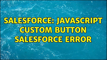 Salesforce: Javascript custom button salesforce error
