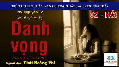DANH VỌNG. Tập 02 - Hết. Tác giả: NV. Nguyễn Tố. Người đọc: Thái Hoàng Phi