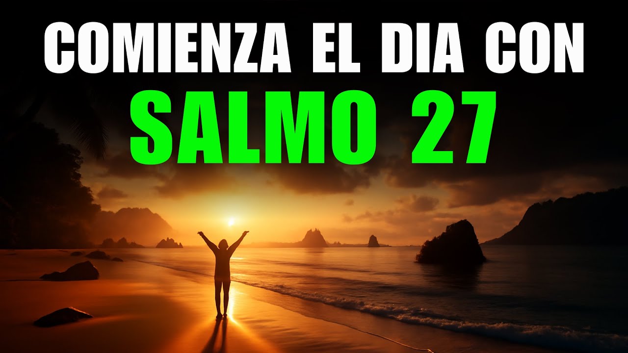 ORACIÓN PODEROSA DE LA MAÑANA con el SALMO 27 - Para Abrir Caminos de ...
