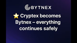 Cryptex Becomes Bytnex Everything Continues Safely