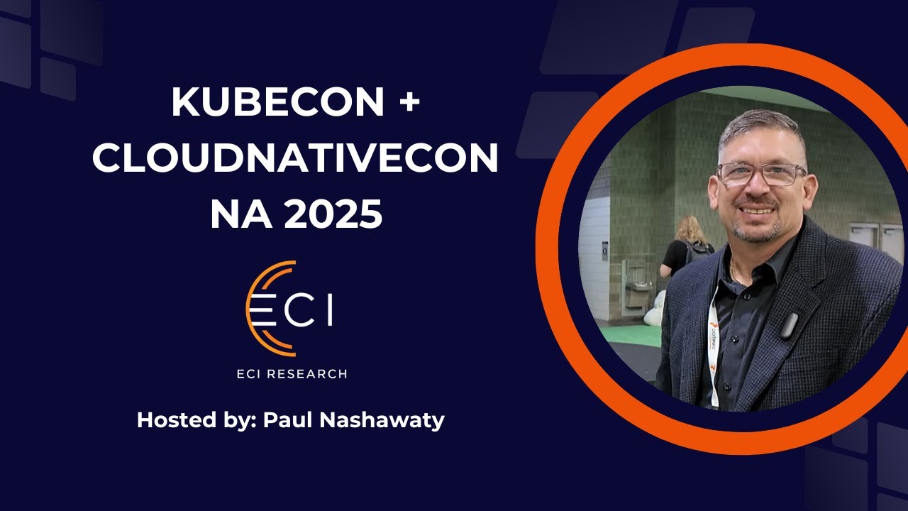 KubeCon + CloudNativeCon NA 2025 Event Wrap Up | ECI Research - YouTube