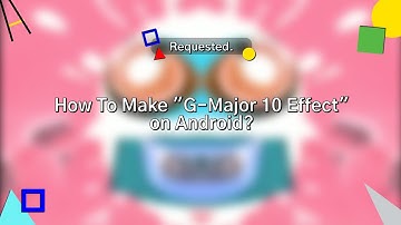 (Requested) How To Make "G-Major 10 Effect" on Android?