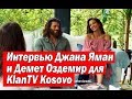 Интервью Джана Ямана и Демет Оздемир для KlanTV Kosovo