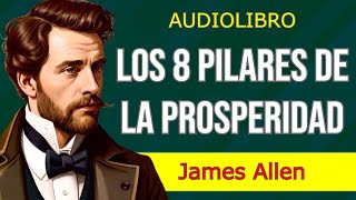 'Tus pensamientos moldean tu destino'  LOS 8 PILARES DE LA PROSPERIDAD  James Allen  AUDIOLIBRO