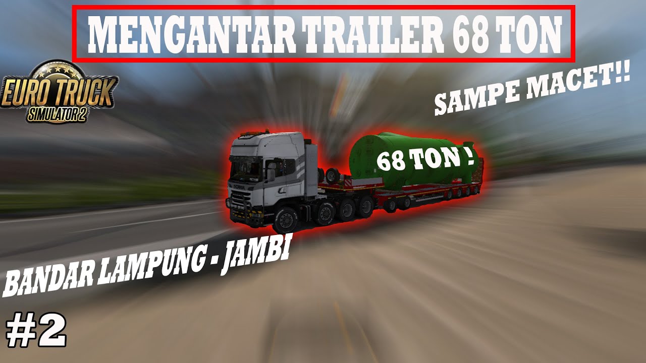 [ ETS2 V1.30 ] MENGANTAR TRAILER 68 TON!? OVERSIZE  
