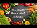 10 Top Ricette Gustose e Facili con Verdure  | 10 Tasty Recipes with Vegetables