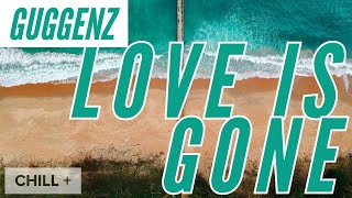 Guggenz - Love Is Gone (Upbeat Chill/Electronic Music)