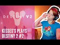 Kisses's Plays Destiny2! Part 2