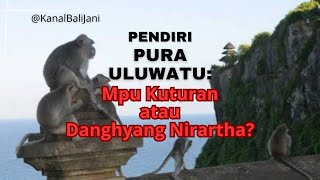 Who Founded Pura Uluwatu: Mpu Kuturan or Dang Hyang Nirartha?