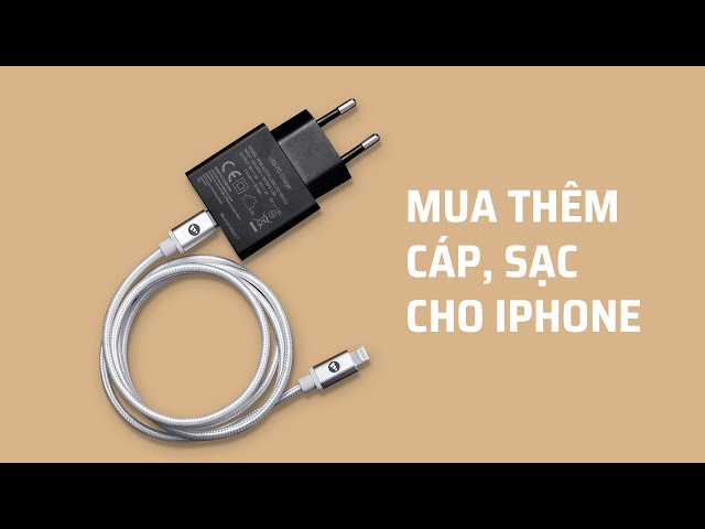 Nên mua sạc, cáp Apple hay của hãng thứ 3