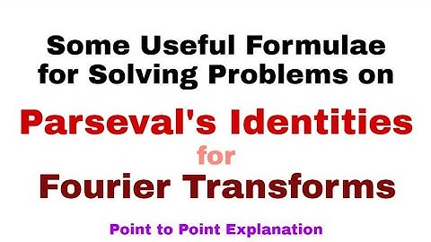 22. Some Useful Formulae for Solving Problems on Parseval