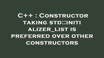 C++ : Constructor taking std::initializer_list is preferred over other constructors