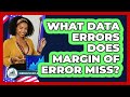 What Data Errors Does Margin Of Error Miss? - Demographic Data Answers
